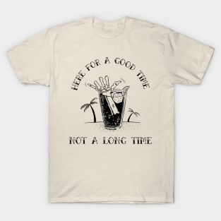 here for a good time not a long time T-Shirt